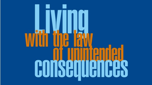 The Law Of Unintended Consequences—And Your Money